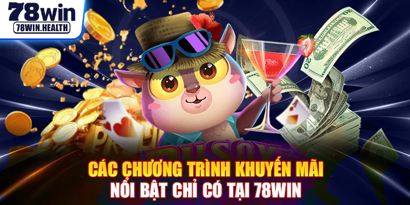 Các chương trình khuyến mãi nổi bật chỉ có tại 78WIN