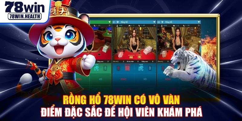 Rồng hổ 78WIN có vô vàn điểm đặc sắc để hội viên khám phá
